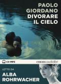 Divorare il cielo letto da Alba Rohrwacher. Audiolibro. CD Audio formato MP3