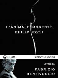 L' animale morente letto da Fabrizio Bentivoglio. Audiolibro. CD Audio formato MP3