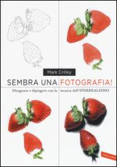 Sembra una fotografia! Disegnare e dipingere con la tecnica dell'iperrealismo