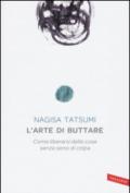 L'arte di buttare. Come liberarsi delle cose senza sensi di colpa