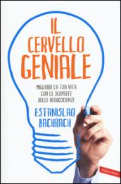 Il cervello geniale: Migliora la tua vita con le scoperte delle neuroscienze