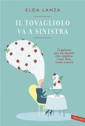 Il tovagliolo va a sinistra: Il galateo per un mondo che cambia: come fare, come essere