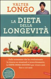 La dieta della longevità. Dallo scienziato che ha rivoluzionato la ricerca su staminali e invecchiamento, la dieta mima-digiuno per vivere sani fino a 110 anni