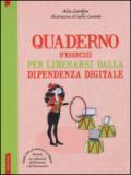 Quaderno d'esercizi per liberarsi dalla dipendenza digitale