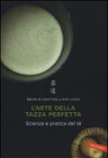 L'arte della tazza perfetta. Scienza e pratica del tè