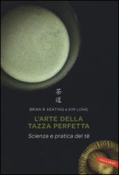 L'arte della tazza perfetta. Scienza e pratica del tè