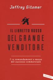 Il libretto rosso del grande venditore. I 12 comandamenti e mezzo del successo commerciale