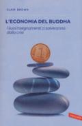 L'economia del Buddha. I suoi insegnamenti ci salveranno dalla crisi