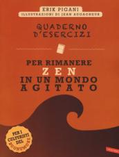 Quaderno d'esercizi per rimanere zen in un mondo agitato