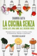 La cucina senza glutine, latte, uova, carne, sale, zucchero e nichel. Mangiare bene e goloso in barba a tutte le intolleranze, allergie e quant'altro