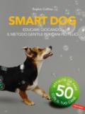 Smart dog. Educare giocando: il metodo gentile per cani più felici