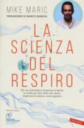 La scienza del respiro: Da un campione di apnea la ricetta per dire addio allo stress, migliorare la performance e vivere appieno