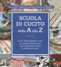 Scuola di cucito dalla A alla Z. Ediz. a colori