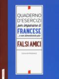 Quaderno d'esercizi per imparare il francese ...e non dimenticarlo più!. Vol. 1: Falsi amici
