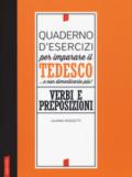 Quaderno d'esercizi per imparare il tedesco... e non dimenticarlo più. Verbi e preposizioni