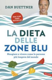 La dieta delle zone blu: Mangiare e vivere come le persone più longeve del mondo