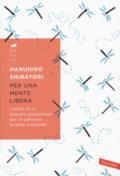 Per una mente libera. Lezioni di un maestro giapponese per un pensiero limpido e potente