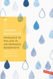 Manuale di pulizie di un monaco buddhista. Spazziamo via la polvere e le nubi dell'anima