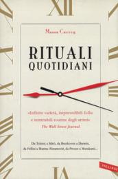 Rituali quotidiani. Da Tolstoj a Miró, da Beethoven a Darwin, da Fellini a Marina Abramovic, da Proust a Murakami...