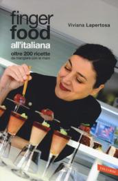 Finger food all'italiana. Oltre 200 ricette da mangiare con le mani