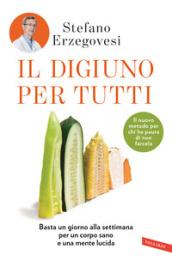 Il digiuno per tutti: Basta un giorno alla settimana per un corpo sano e una mente lucida