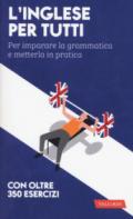 L'inglese per tutti. Per imparare la grammatica e metterla in pratica. Con oltre 350 esercizi