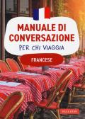 Francese. Manuale di conversazione per chi viaggia