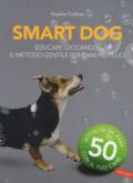 Smart dog. Educare giocando: il metodo gentile per cani più felici