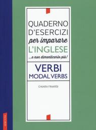 Quaderno d'esercizi per imparare l'inglese ...e non dimenticarlo più! Verbi. Modal verbs