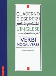 Quaderno d'esercizi per imparare l'inglese ...e non dimenticarlo più! Verbi. Modal verbs