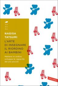 L' arte di insegnare il riordino ai bambini. Mettere in ordine sviluppa le capacità dei più piccoli