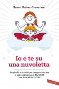 Io e te su una nuvoletta. 60 giochi e attività per insegnare calma e concentrazione ai bambini con la mindfulness