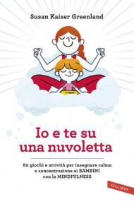 Io e te su una nuvoletta. 60 giochi e attività per insegnare calma e concentrazione ai bambini con la mindfulness