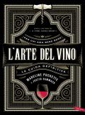 L' arte del vino. La guida definitiva