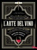 L' arte del vino. La guida definitiva