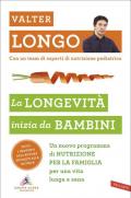 La longevità inizia da bambini. Un nuovo programma di nutrizione per la famiglia per una vita lunga e sana