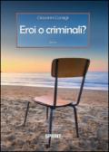 Eroi o criminali?