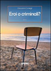 Eroi o criminali?