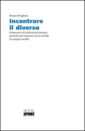 Incontrare il diverso. Prontuario di indicazioni teorico pratiche per operare con il cavallo in campo sociale