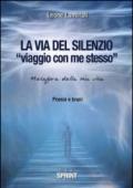 La via del silenzio. «Viaggio con me stesso». Metafora della mia vita