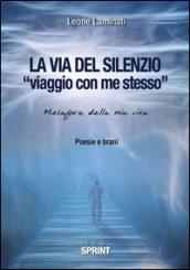 La via del silenzio. «Viaggio con me stesso». Metafora della mia vita