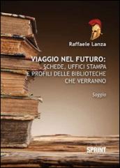 Viaggio nel futuro. Schede, uffici stampa e profili delle biblioteche che verranno