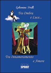 Tra ombra e luce... Tra innamoramento e amore