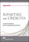 Ripartire dalla crescita. Le reti d'impresa per lo sviluppo economico