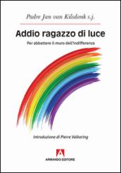 Addio ragazzo di luce. Per abbattere il muro dell'indifferenza: Scaffale aperto