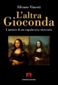 L'altra Gioconda di Leonardo. I misteri di un capolavoro ritrovato. Ediz. illustrata: Misteri d'Italia