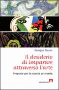 Il desiderio di imparare attraverso l'arte. Proposte per la scuola primaria: Educare l'Arte