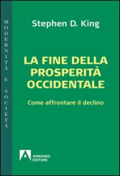 La fine della prosperità occidentale. Come affrontare il declino: modernità e società