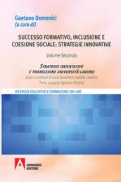 Successo formativo, inclusione e coesione sociale: strategie innovative. 2: Strategie orientative e transizione università-lavoro