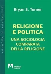 Religione e politica. Una sociologia comparata della religione